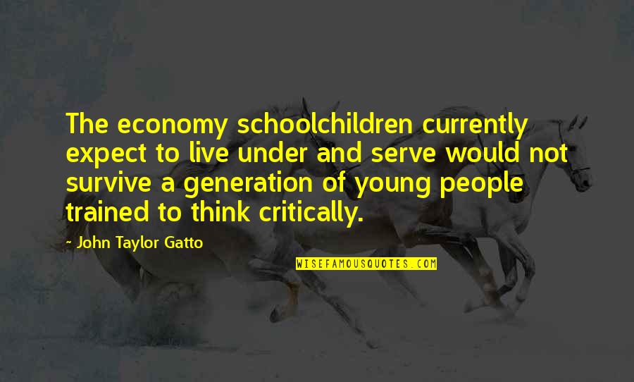 Isham Harris Quotes By John Taylor Gatto: The economy schoolchildren currently expect to live under