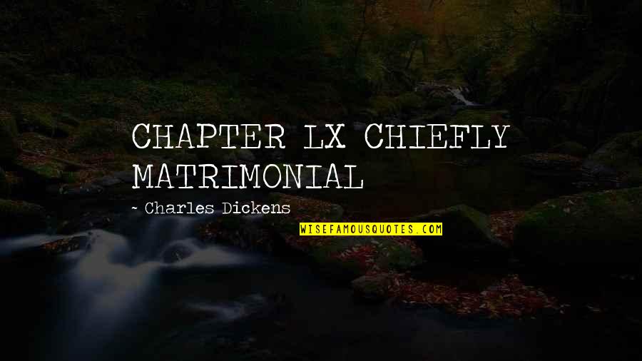 Ishani Sharma Quotes By Charles Dickens: CHAPTER LX CHIEFLY MATRIMONIAL