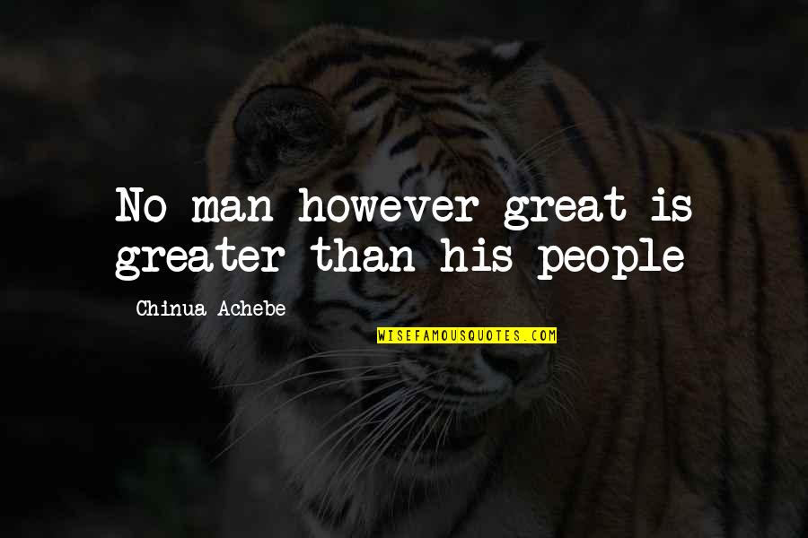 Ishanka Priyadrshani Quotes By Chinua Achebe: No man however great is greater than his
