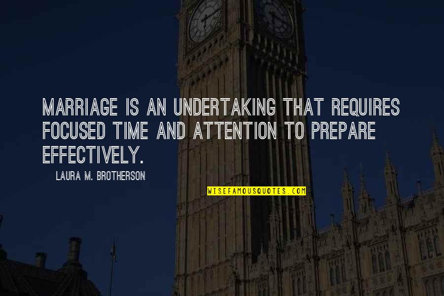 Ishantha Quotes By Laura M. Brotherson: Marriage is an undertaking that requires focused time