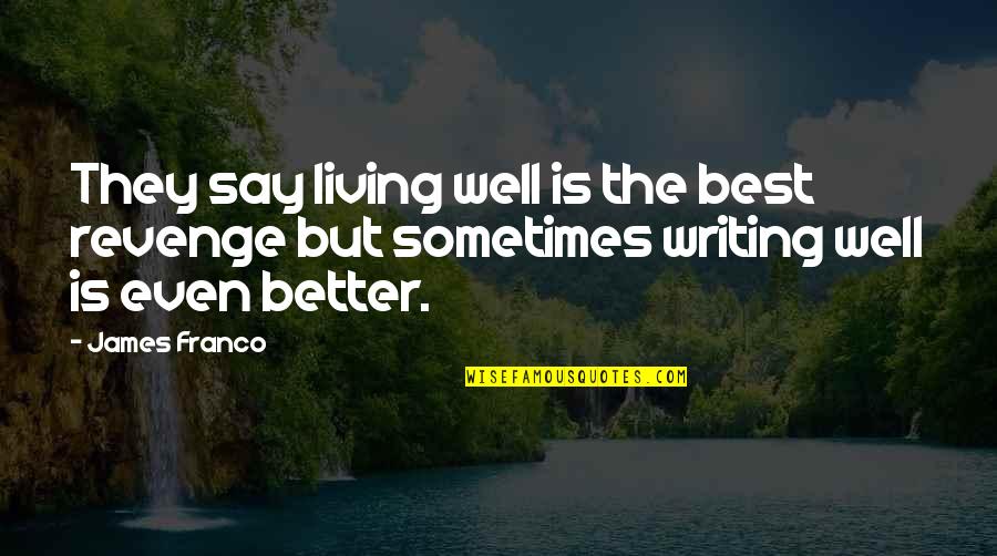 Ishara Shayari Quotes By James Franco: They say living well is the best revenge
