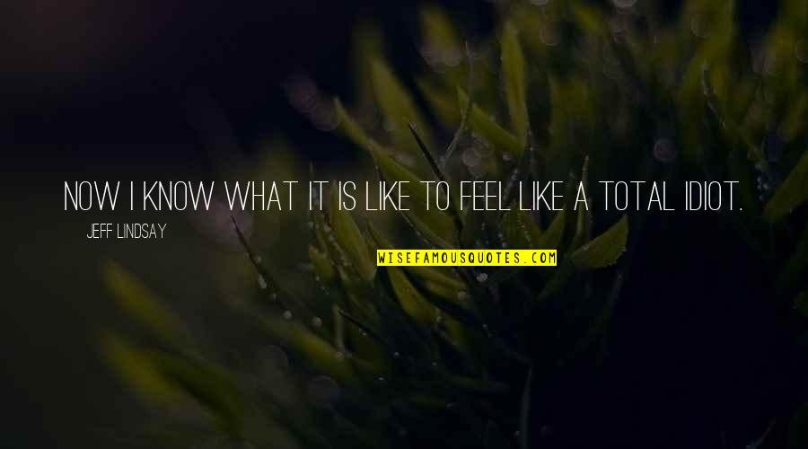 Ishbel Quotes By Jeff Lindsay: Now I know what it is like to Ishbel Quotes By Jeff Lindsay: Now I know what it is like to