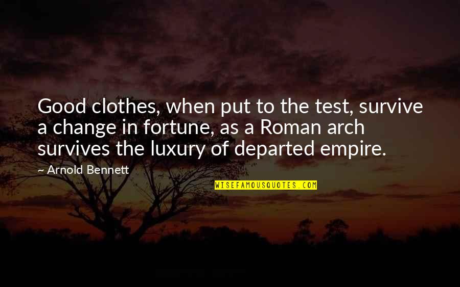 Isher Judge Quotes By Arnold Bennett: Good clothes, when put to the test, survive