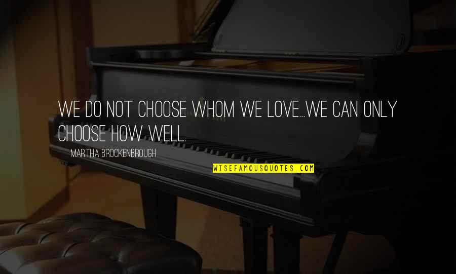 Isherwoods Annan Quotes By Martha Brockenbrough: We do not choose whom we love...We can Isherwoods Annan Quotes By Martha Brockenbrough: We do not choose whom we love...We can