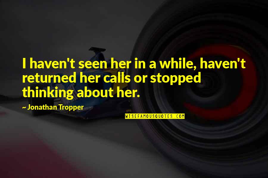 Ishfaq Quotes By Jonathan Tropper: I haven't seen her in a while, haven't