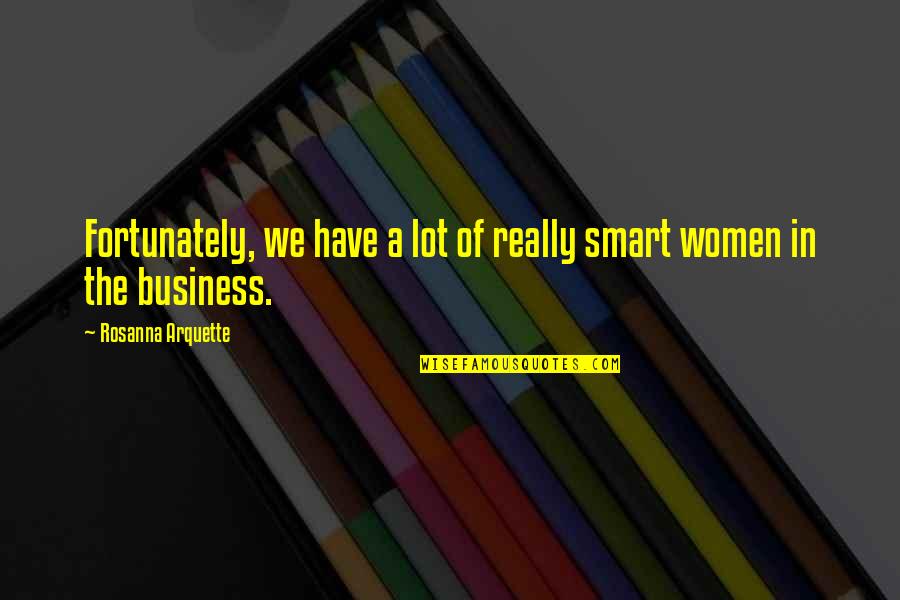 Ishibashi Ubox Quotes By Rosanna Arquette: Fortunately, we have a lot of really smart Ishibashi Ubox Quotes By Rosanna Arquette: Fortunately, we have a lot of really smart