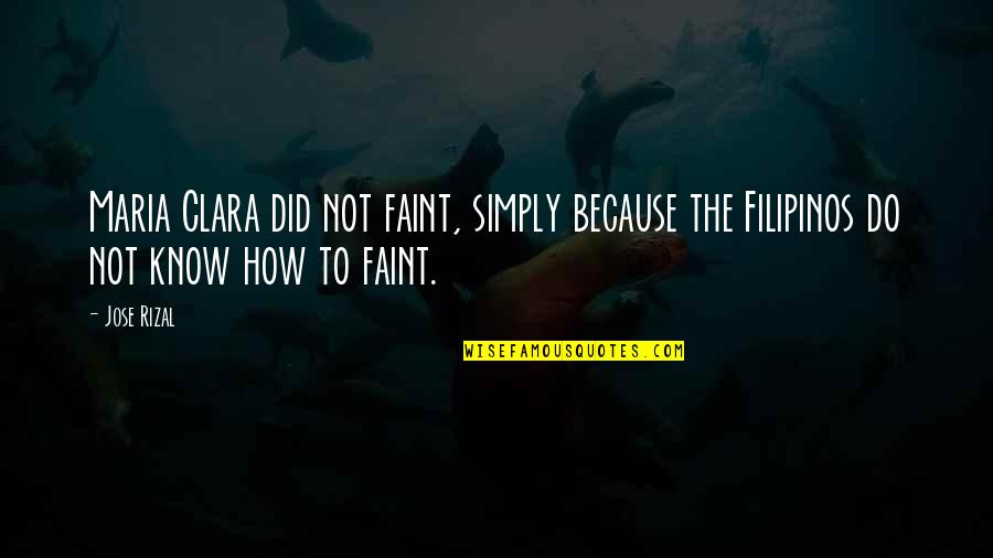 Ishida Uryuu Quotes By Jose Rizal: Maria Clara did not faint, simply because the