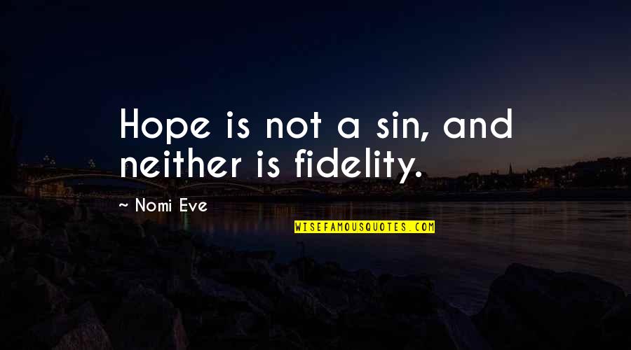 Ishido Shuuji Quotes By Nomi Eve: Hope is not a sin, and neither is