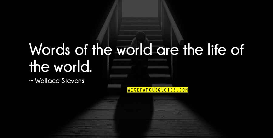 Ishigami Quotes By Wallace Stevens: Words of the world are the life of