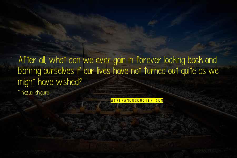 Ishiguro Quotes By Kazuo Ishiguro: After all, what can we ever gain in Ishiguro Quotes By Kazuo Ishiguro: After all, what can we ever gain in