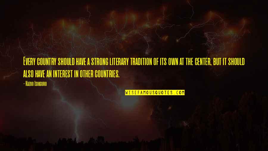 Ishiguro Quotes By Kazuo Ishiguro: Every country should have a strong literary tradition Ishiguro Quotes By Kazuo Ishiguro: Every country should have a strong literary tradition