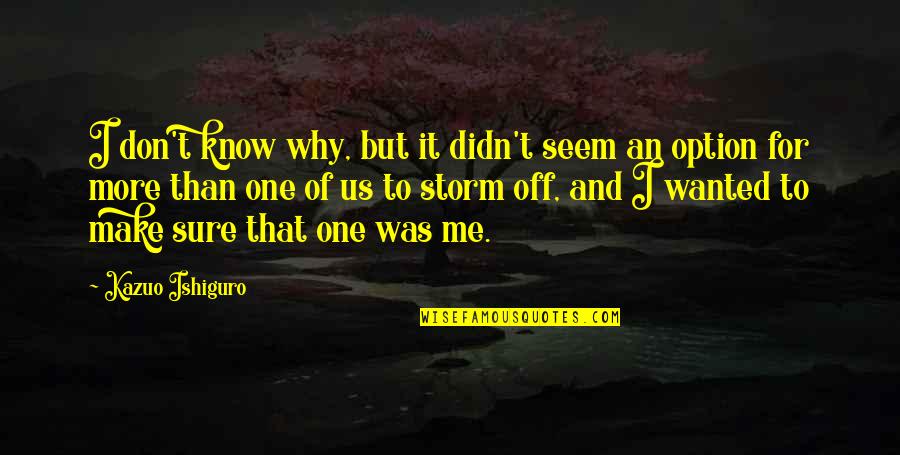 Ishiguro Quotes By Kazuo Ishiguro: I don't know why, but it didn't seem Ishiguro Quotes By Kazuo Ishiguro: I don't know why, but it didn't seem