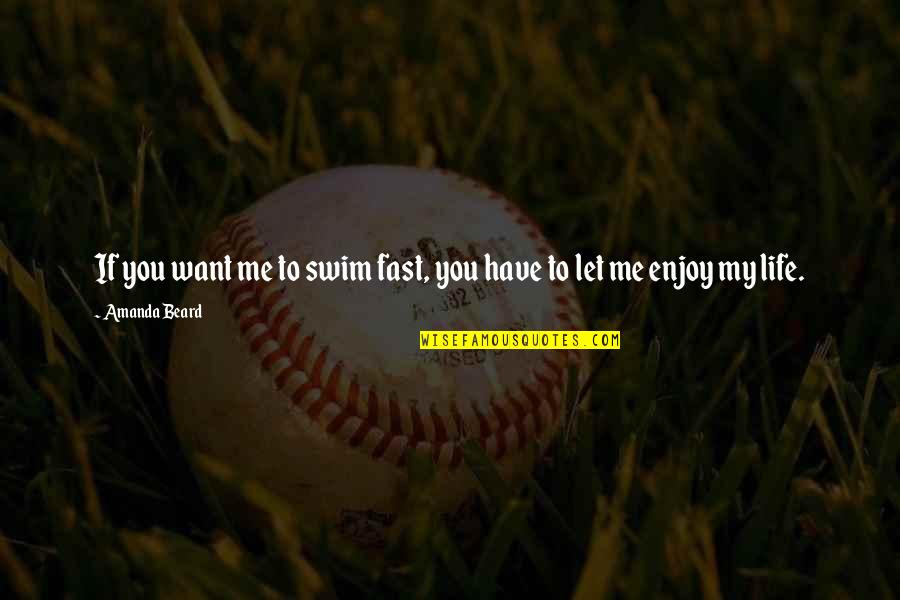 Ishikistaa Quotes By Amanda Beard: If you want me to swim fast, you