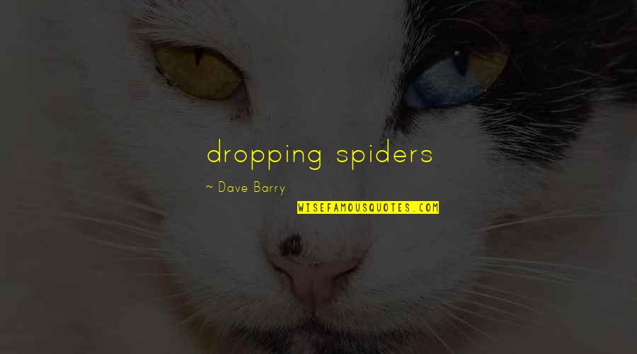 Ishil 440 Quotes By Dave Barry: dropping spiders Ishil 440 Quotes By Dave Barry: dropping spiders