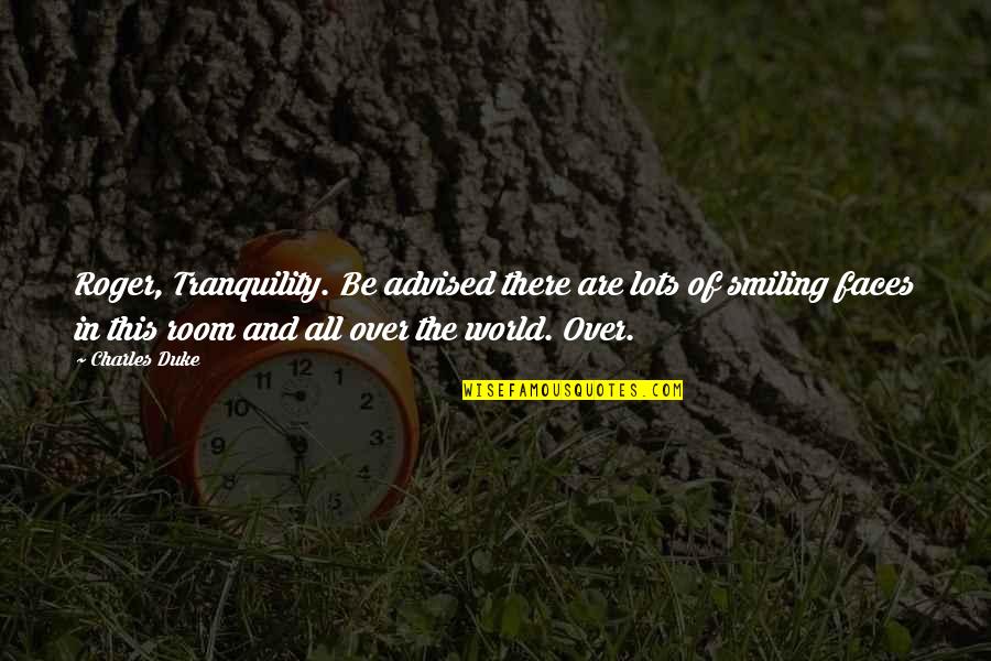 Ishill Quotes By Charles Duke: Roger, Tranquility. Be advised there are lots of Ishill Quotes By Charles Duke: Roger, Tranquility. Be advised there are lots of