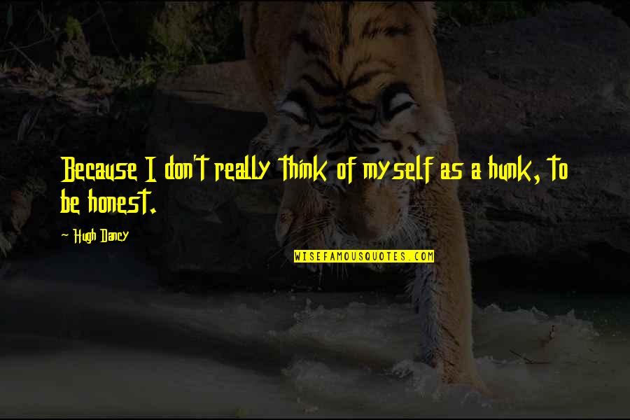 Ishilly One Piece Quotes By Hugh Dancy: Because I don't really think of myself as