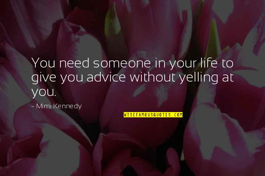 Ishilly One Piece Quotes By Mimi Kennedy: You need someone in your life to give