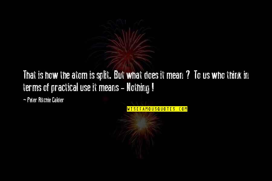 Ishimaru Execution Quotes By Peter Ritchie Calder: That is how the atom is split. But