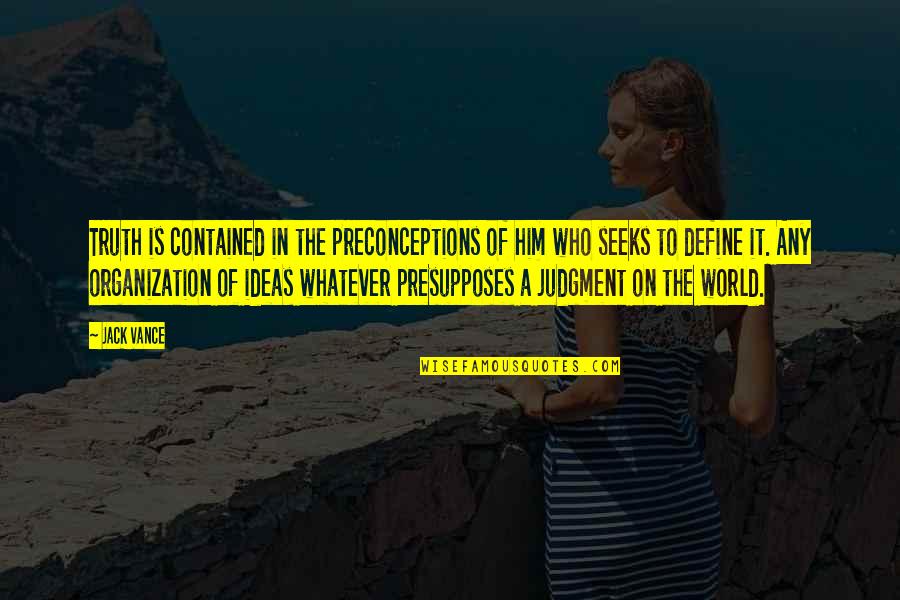 Ishimine Johnson Quotes By Jack Vance: Truth is contained in the preconceptions of him Ishimine Johnson Quotes By Jack Vance: Truth is contained in the preconceptions of him