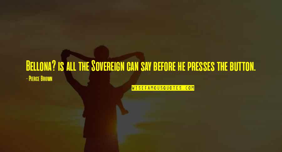 Ishimine Johnson Quotes By Pierce Brown: Bellona? is all the Sovereign can say before