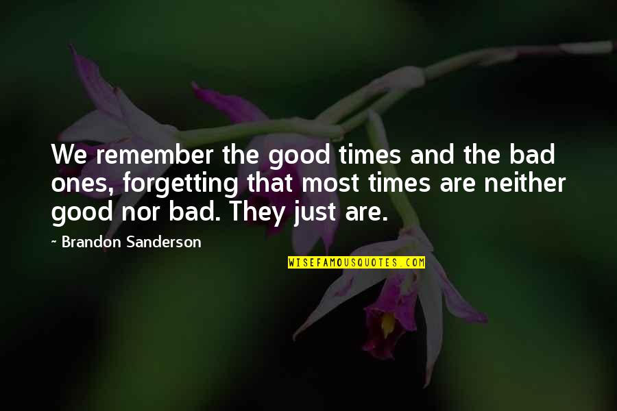 Ishimine Williams Quotes By Brandon Sanderson: We remember the good times and the bad Ishimine Williams Quotes By Brandon Sanderson: We remember the good times and the bad