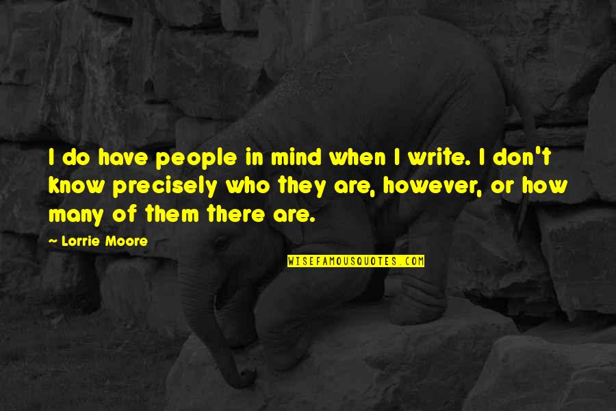 Ishimondo Quotes By Lorrie Moore: I do have people in mind when I