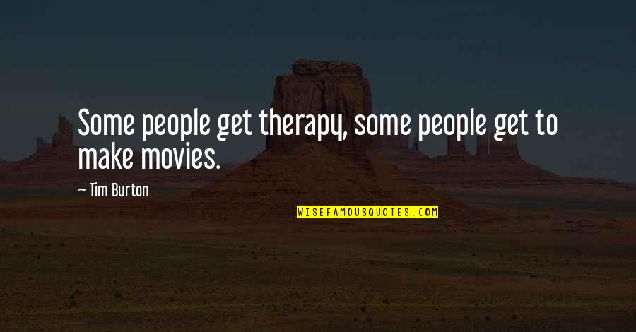 Ishin Japanese Quotes By Tim Burton: Some people get therapy, some people get to