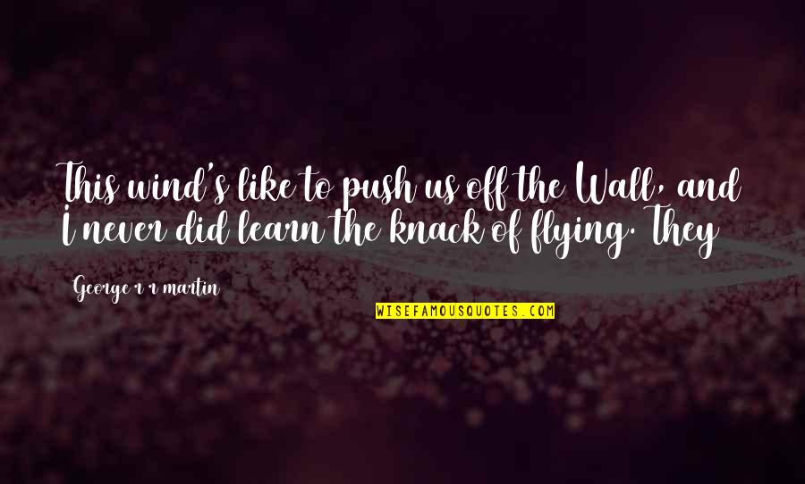 Ishiuchi Maruyama Quotes By George R R Martin: This wind's like to push us off the Ishiuchi Maruyama Quotes By George R R Martin: This wind's like to push us off the