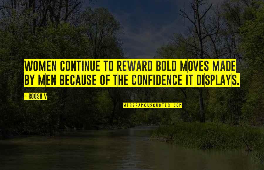 Ishizaka Ryu Quotes By Roosh V: Women continue to reward bold moves made by
