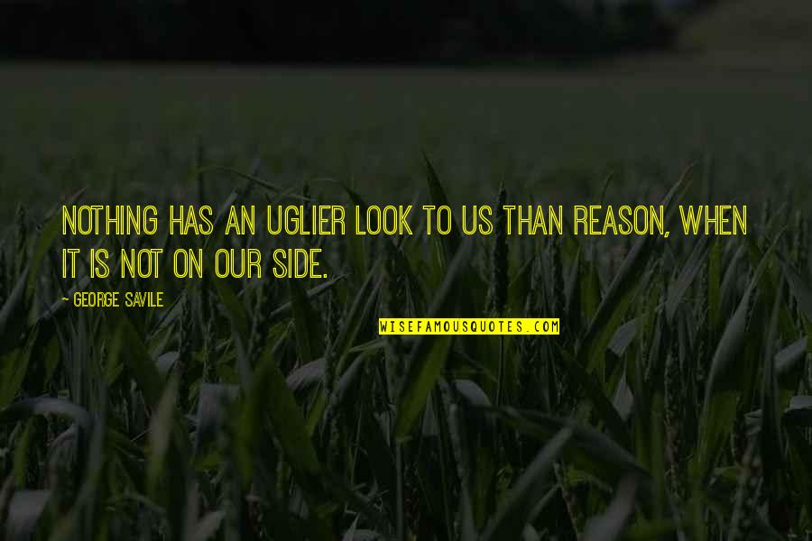 Ishizaki Shiro Quotes By George Savile: Nothing has an uglier look to us than