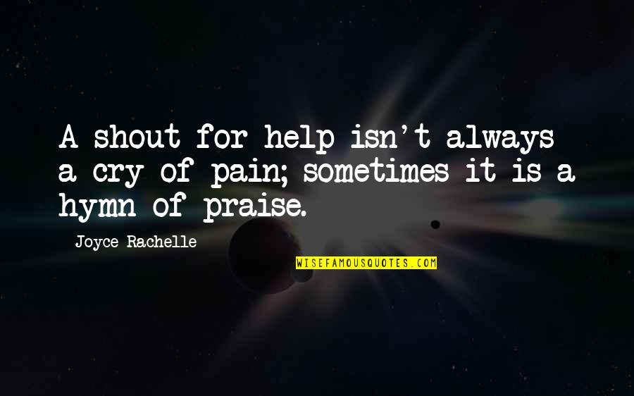 Ishmael Chambers Quotes By Joyce Rachelle: A shout for help isn't always a cry