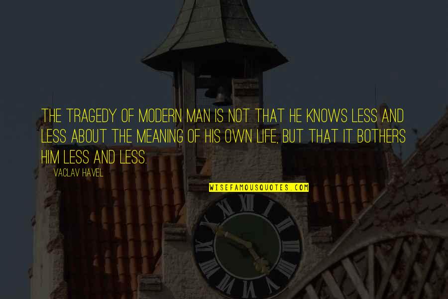 Ishmael Chambers Quotes By Vaclav Havel: The tragedy of modern man is not that Ishmael Chambers Quotes By Vaclav Havel: The tragedy of modern man is not that