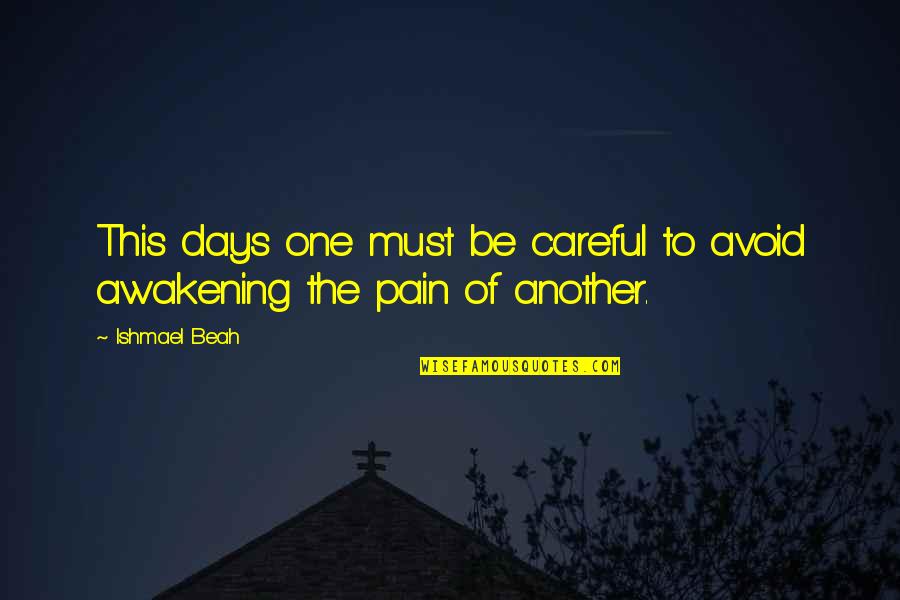 Ishmael Quotes By Ishmael Beah: This days one must be careful to avoid