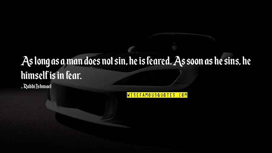 Ishmael Quotes By Rabbi Ishmael: As long as a man does not sin, Ishmael Quotes By Rabbi Ishmael: As long as a man does not sin,