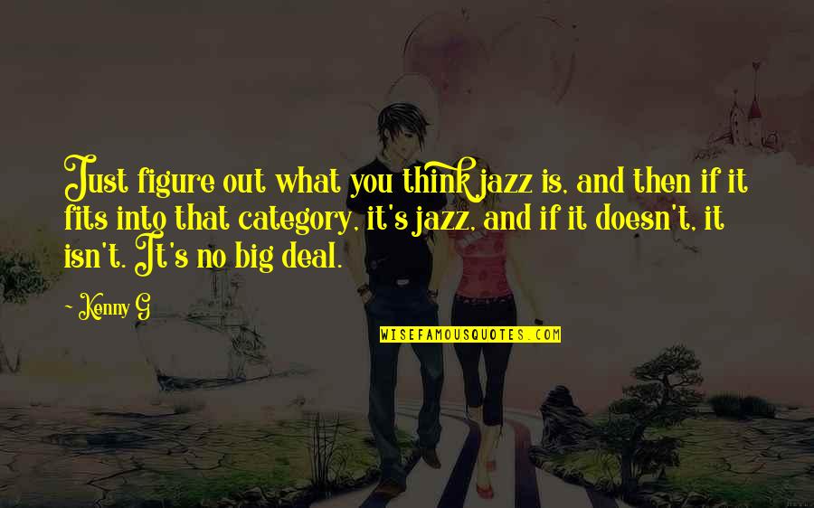 Ishmael Takers And Leavers Quotes By Kenny G: Just figure out what you think jazz is,
