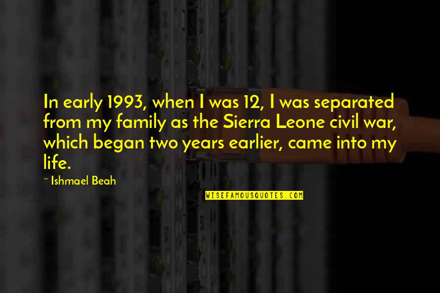 Ishmael's Quotes By Ishmael Beah: In early 1993, when I was 12, I