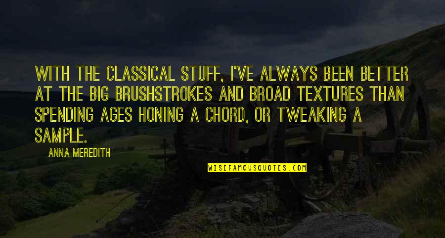 Ishola Fowosere Quotes By Anna Meredith: With the classical stuff, I've always been better Ishola Fowosere Quotes By Anna Meredith: With the classical stuff, I've always been better