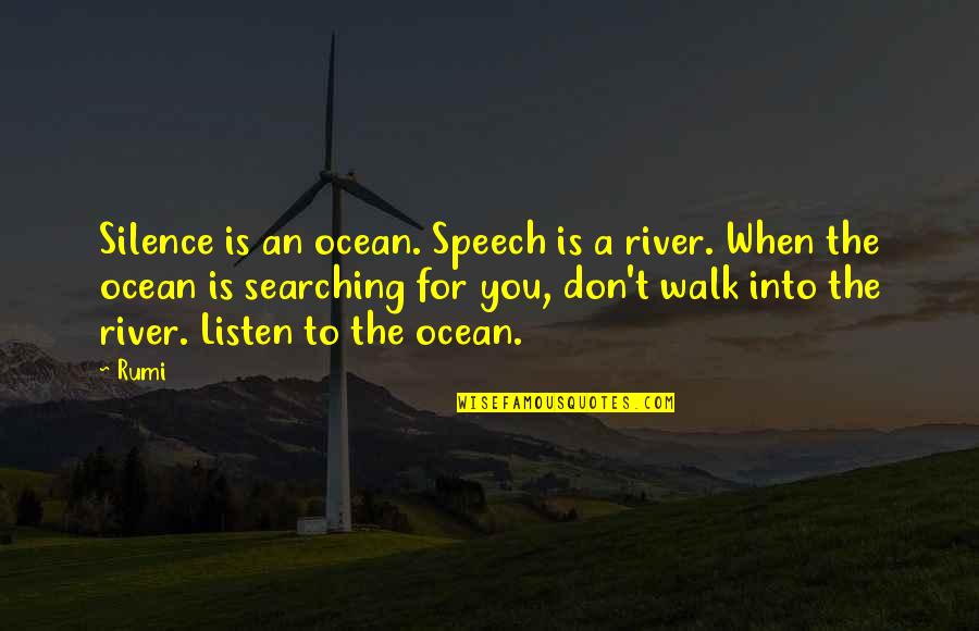 Ishortnvert Quotes By Rumi: Silence is an ocean. Speech is a river.