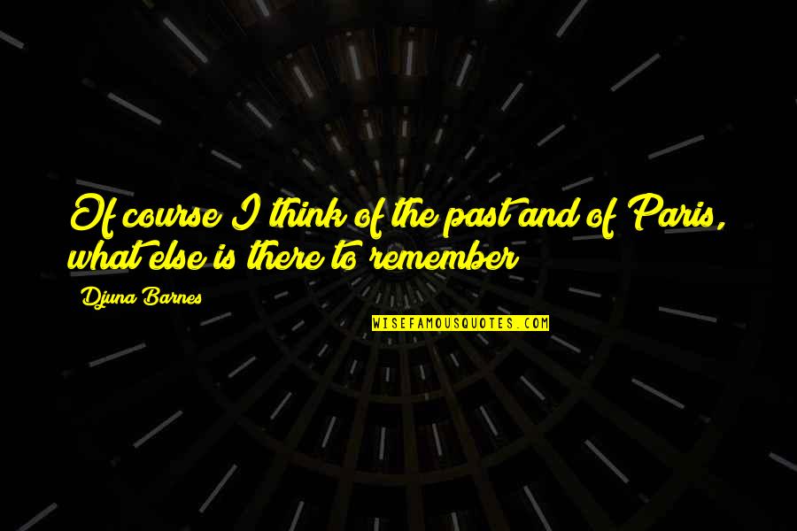 Ishq E Haider Quotes By Djuna Barnes: Of course I think of the past and
