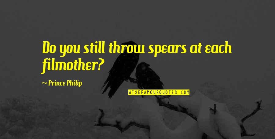 Ishq Na Karna Quotes By Prince Philip: Do you still throw spears at each filmother?