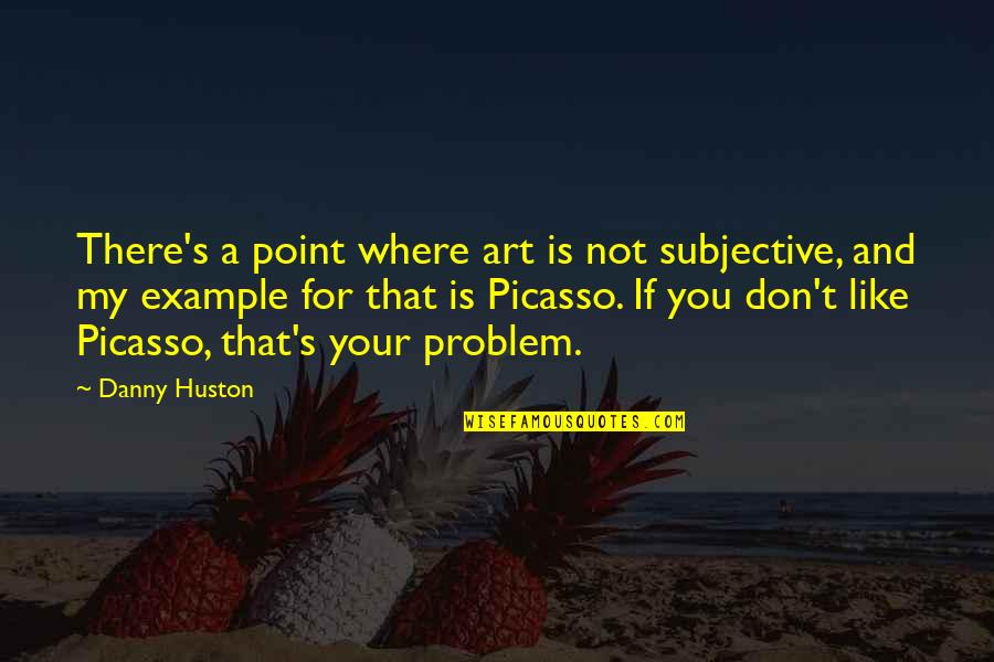 Ishq Vishq Quotes By Danny Huston: There's a point where art is not subjective,