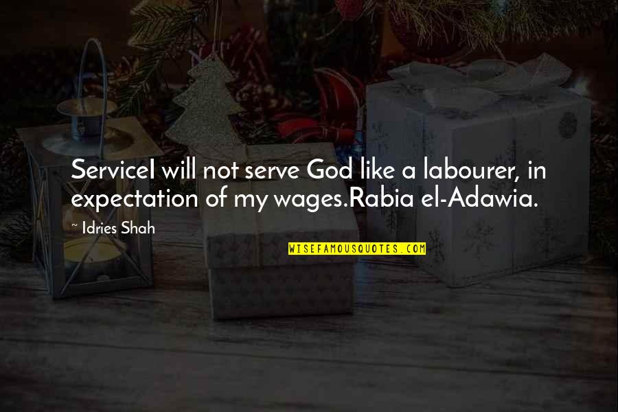 Ishrat Husain Quotes By Idries Shah: ServiceI will not serve God like a labourer, Ishrat Husain Quotes By Idries Shah: ServiceI will not serve God like a labourer,