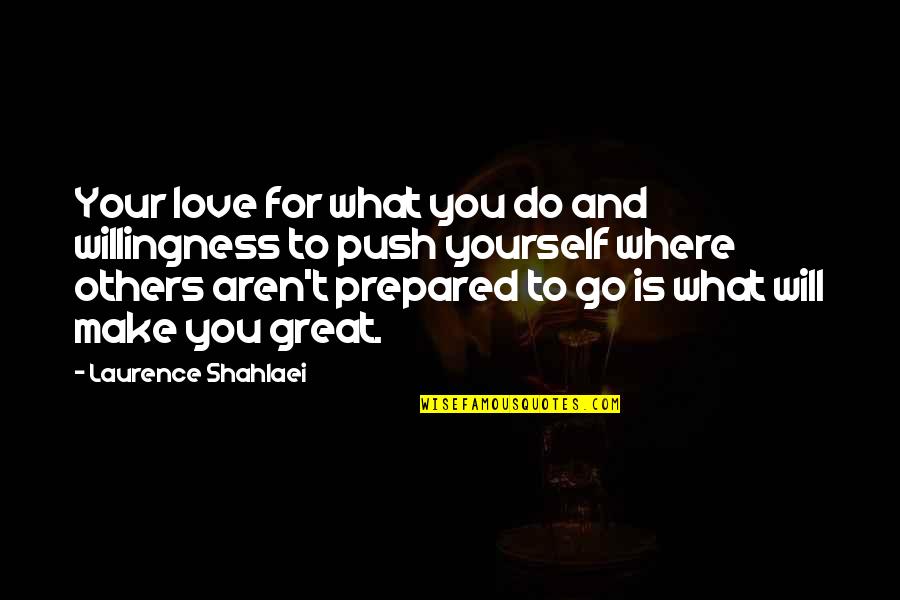 Ishtar Goddess Quotes By Laurence Shahlaei: Your love for what you do and willingness