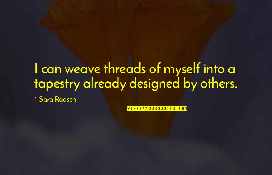 Ishtar Goddess Quotes By Sara Raasch: I can weave threads of myself into a