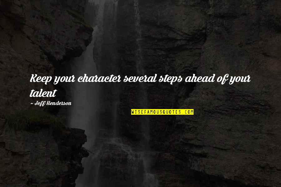 Ishtew Quotes By Jeff Henderson: Keep your character several steps ahead of your Ishtew Quotes By Jeff Henderson: Keep your character several steps ahead of your
