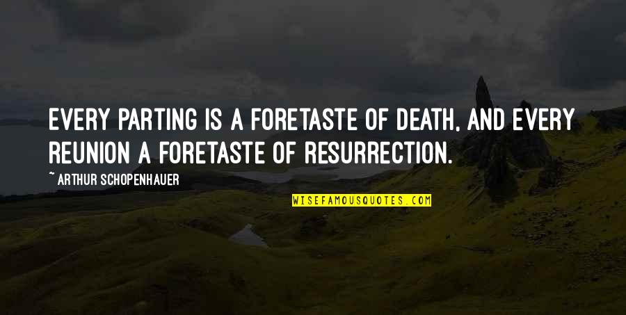 Ishtiaque Quasem Quotes By Arthur Schopenhauer: Every parting is a foretaste of death, and