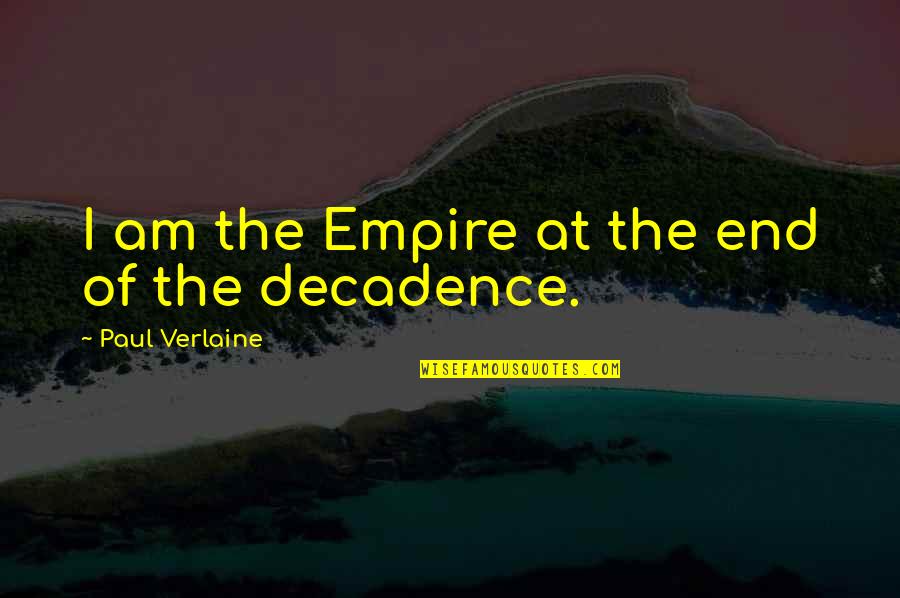 Ishtiaque Quasem Quotes By Paul Verlaine: I am the Empire at the end of