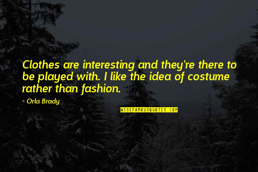 Ishua Levan Quotes By Orla Brady: Clothes are interesting and they're there to be