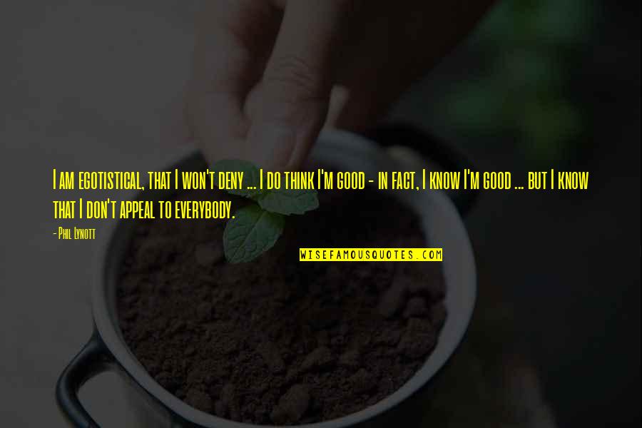 Ishua Levan Quotes By Phil Lynott: I am egotistical, that I won't deny ... Ishua Levan Quotes By Phil Lynott: I am egotistical, that I won't deny ...