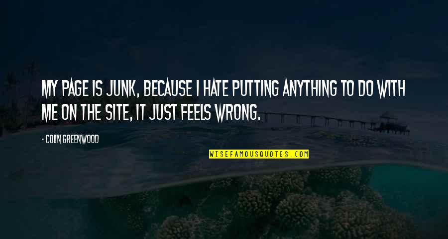 Ishuara Quotes By Colin Greenwood: My page is junk, because I hate putting Ishuara Quotes By Colin Greenwood: My page is junk, because I hate putting